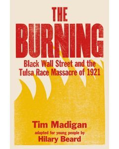 The Burning (Young Readers Edition): Black Wall Street and the Tulsa Race Massacre of 1921