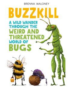Buzzkill: A Wild Wander through the Weird and Threatened World of Bugs