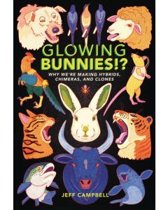 Glowing Bunnies: Why We're Making Hybrids, Chimeras, and Clones