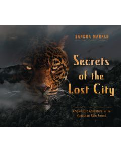 Secrets of the Lost City: A Scientific Adventure in the Honduran Rain Forest