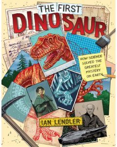 The First Dinosaur: How Science Solved the World's Greatest Mysteries