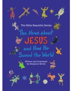 The News about Jesus and How He Saved the World: The Bible Beautiful Series