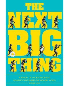 The Next Big Thing: A History of the Boom-or-Bust Moments That Shaped the Modern World