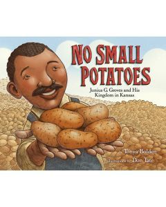No Small Potatoes:  Junius G. Groves and His Kingdom in Kansas