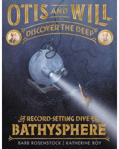 Otis and Will Discover the Deep" The Record-Setting Dive of the Bathysphere