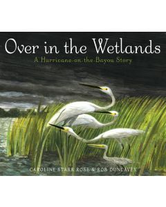 Over in the Wetlands: A Hurricane-on-the-Bayou Story