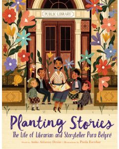 Planting Stories: The Life of Librarian and Storyteller Pura Belpré