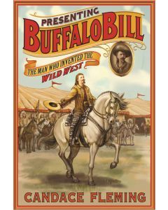 Presenting Buffalo Bill: The Man Who Invented the Wild West