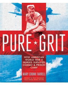 Pure Grit: How American World War II Nurses Survived Battle and Prison Camp in the Pacific