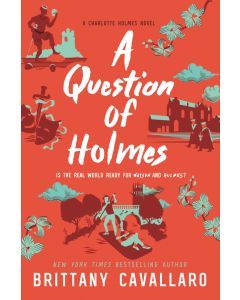A Question of Holmes: Charlotte Holmes Novel #4