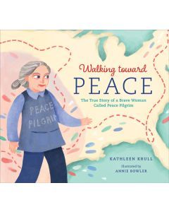 Walking toward Peace: The True Story of a Brave Woman Called Peace Pilgrim