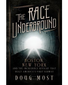 The Race Underground: Boston, New York, and the Incredible Rivalry That Built America’s First Subway