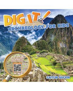 Dig It!: Archaeology for Kids