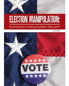 Election Manipulation: Is America's Voting System Secure?