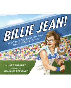 Billie Jean! : How Tennis Star Billie Jean King Changed Women's Sports