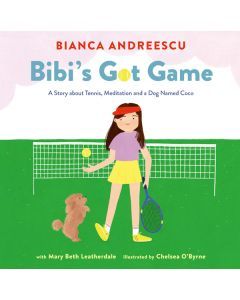 Bibi's Got Game: A Story About Tennis, Meditation and a Dog Named Coco
