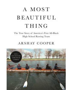 A Most Beautiful Thing: The True Story of the First All-Black High School Rowing Team