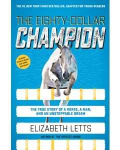 The Eighty-Dollar Champion: The True Story of a Horse, a Man, and an Unstoppable Dream