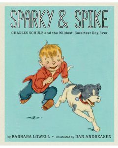 Sparky & Spike: Charles Schulz and the Wildest, Smartest Dog Ever