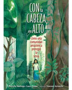 Con la cabeza en alto: Cómo una comunidad amazónica protegió la selva (Stand as Tall as the Trees: How an Amazonian Community Protected the Rain Forest)