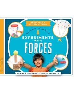Super Simple Experiments with Forces: Fun and Innovative Science Projects