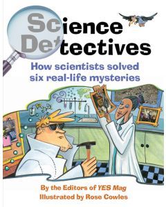 Science Detectives: How Scientists Solved Six Real-Life Mysteries