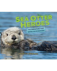 Sea Otter Heroes: The Predators that Saved an Ecosystem