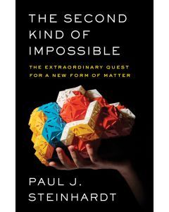 A Second Kind of Impossible: The Extraordinary Quest for a New Form of Matter
