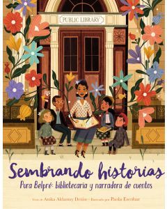 Sembrando historias (Planting Stories): Pura Belpré, bibliotecaria y narradora de cuentos (The Life of Librarian and Storyteller Pura Belpre)