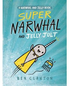 Super Narwhal and Jelly Jolt: A Narwhal and Jelly Book