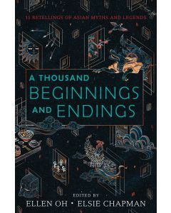 A Thousand Beginnings and Endings: 15 Retellings of Asian Myths and Legends