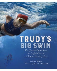 Trudy’s Big Swim: How Gertrude Ederle Swam the English Channel and Took the World by Storm