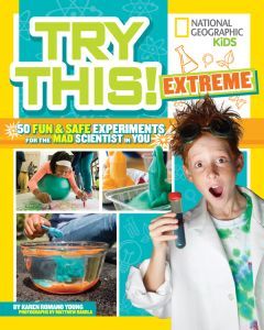 Try This! EXTREME: 50 Fun and Safe Experiments for the Mad Scientist in You