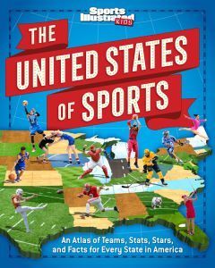 The United States of Sports: An Atlas of Teams, Stats, Stars, and Facts for Every State in America
