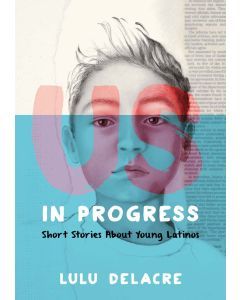 Us, In Progress: Short Stories about Young Latinos