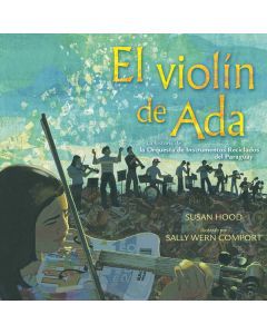 El violín de Ada: La historia de la Orquesta de Instrumentos Reciclados del Paraguay (Ada’s Violin: The Story of the Recycled Orchestra of Paraguay)