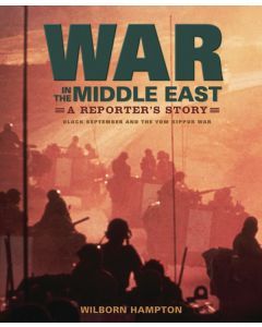 War in the Middle East: A Reporter’s Story: Black September and the Yom Kippur War