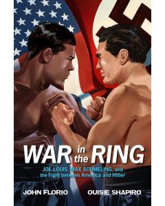 War in the Ring: Joe Louis, Max Schmeling, and the Fight between America and Hitler