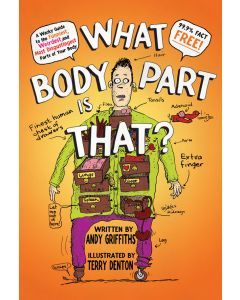 What Body Part Is That?: A Wacky Guide to the Funniest, Weirdest, and Most Disgustingest Parts of Your Body