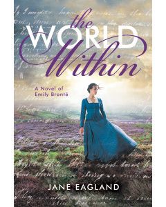 The World Within: A Novel of Emily Brontë