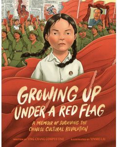 Growing Up Under a Red Flag: A Memoir of Surviving the Chinese Cultural Revolution