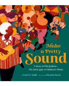 Make a Pretty Sound: A Story of Ella Jenkins-The First Lady of Children's Music