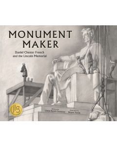 Monument Maker: Daniel Chester French and the Lincoln Memorial