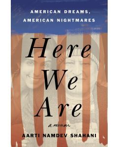 Here We Are: American Dreams, American Nightmares: A Memoir
