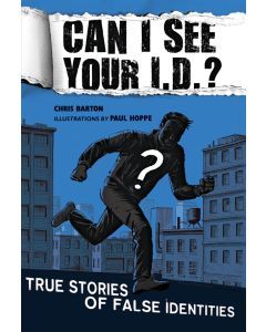 Can I See Your I.D.? True Stories of False Identities