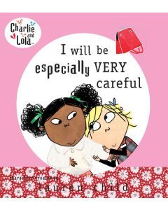 I Will Be Especially Very Careful: Charlie and Lola