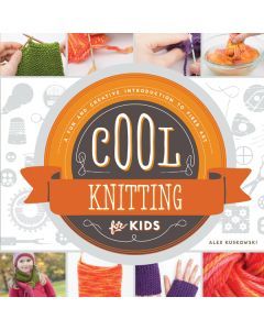 Cool Knitting for Kids: A Fun and Creative Introduction to Fiber Art