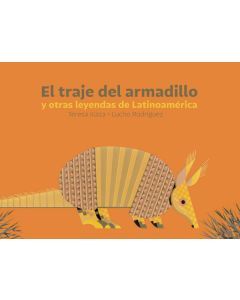 El traje del armadillo (The Armadillo's Suit): y otras leyendas de Latinoamérica (And Other Latin American Legends)