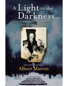 Light in the Darkness, A: Janusz Korczak, His Orphans, and The Holocaust