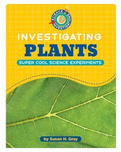 Investigating Plants: Super Cool Science Experiments